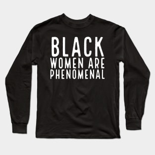 Black Women Are Phenomenal, Black Queen, Black Girl Magic, African American Woman Long Sleeve T-Shirt